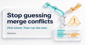 Stop Guessing Git Merge Conflicts — Pick Intent, Then Test